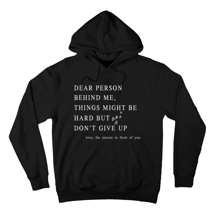 Dear Person Behind Me Dont Give Up Heart Positive Quote Hoodie