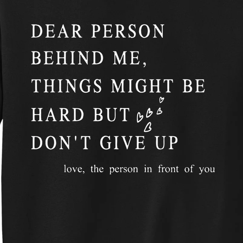 Dear Person Behind Me Dont Give Up Heart Positive Quote Sweatshirt