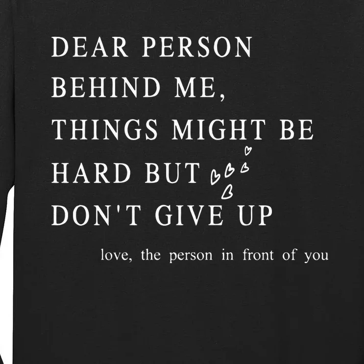 Dear Person Behind Me Dont Give Up Heart Positive Quote Tall Long Sleeve T-Shirt