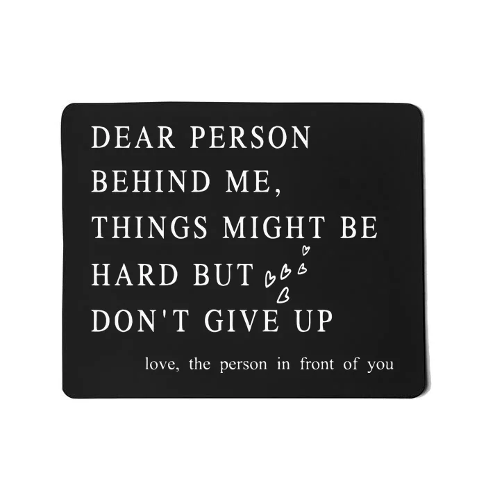 Dear Person Behind Me Dont Give Up Heart Positive Quote Mousepad