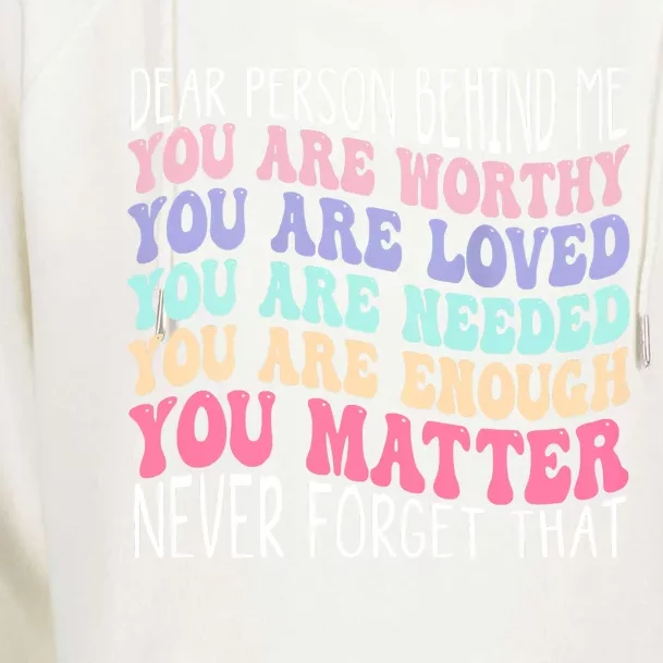 Dear Person Behind Me You Are Amazing Beautiful And Enough Womens Funnel Neck Pullover Hood