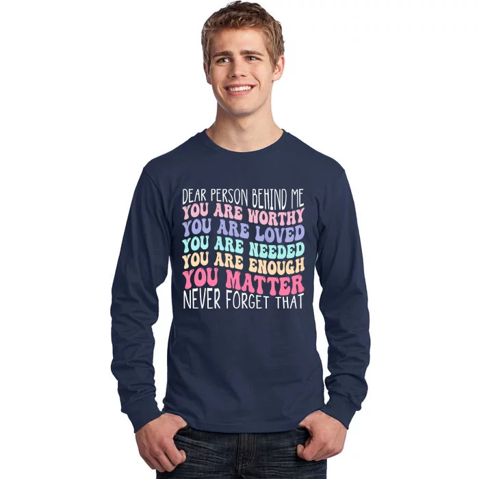 Dear Person Behind Me You Are Amazing Beautiful And Enough Tall Long Sleeve T-Shirt