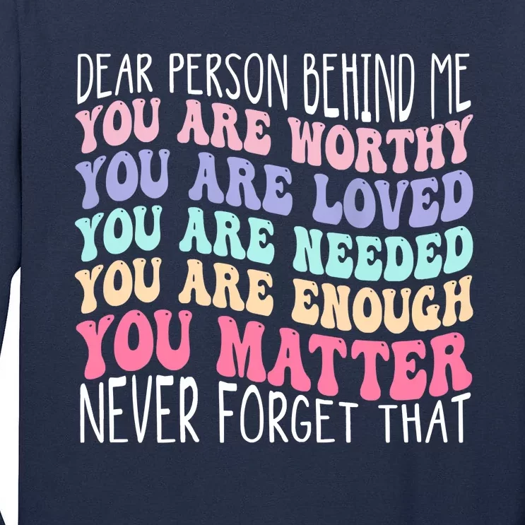 Dear Person Behind Me You Are Amazing Beautiful And Enough Tall Long Sleeve T-Shirt