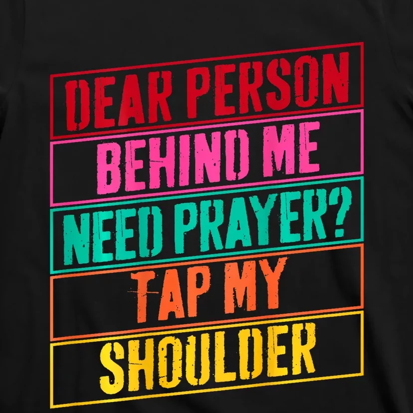 Dear Person Behind Me Need Prayer Tap My Shoulder T-Shirt