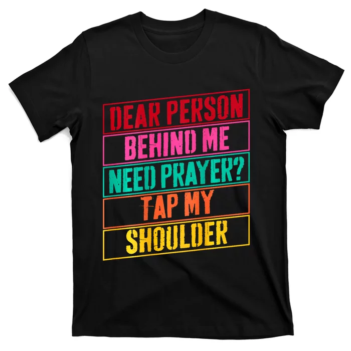 Dear Person Behind Me Need Prayer Tap My Shoulder T-Shirt