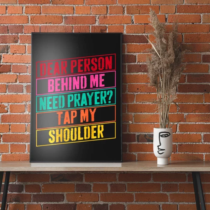 Dear Person Behind Me Need Prayer Tap My Shoulder Poster