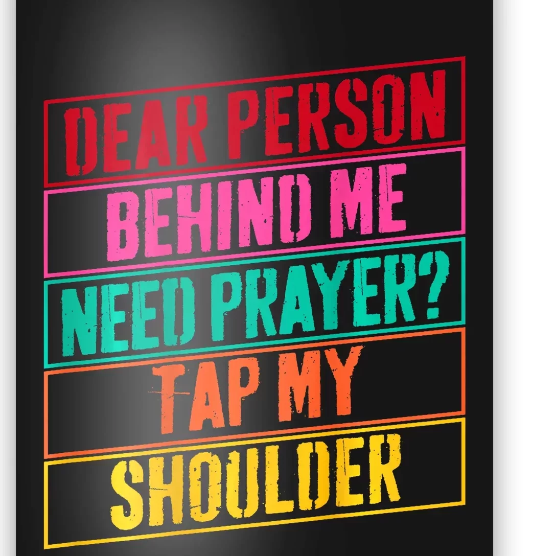 Dear Person Behind Me Need Prayer Tap My Shoulder Poster