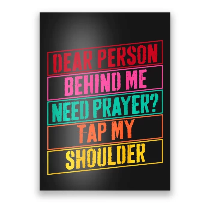 Dear Person Behind Me Need Prayer Tap My Shoulder Poster