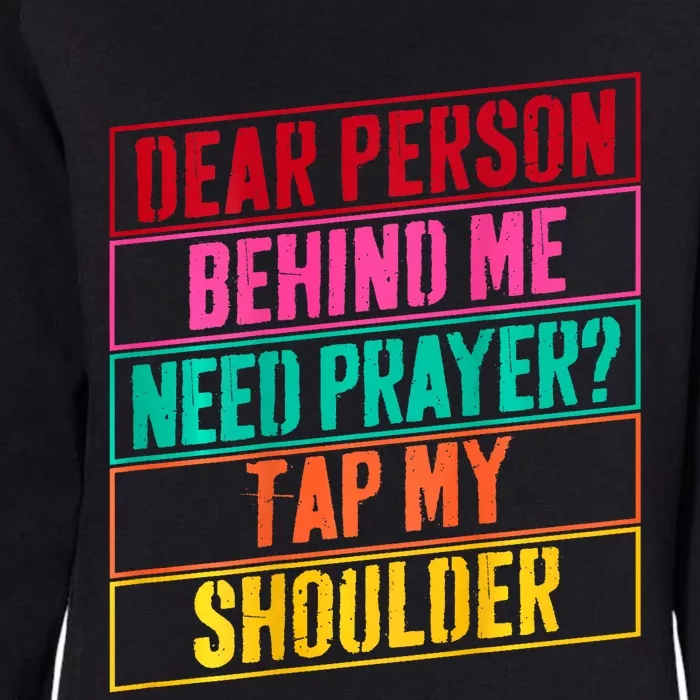 Dear Person Behind Me Need Prayer Tap My Shoulder Womens California Wash Sweatshirt