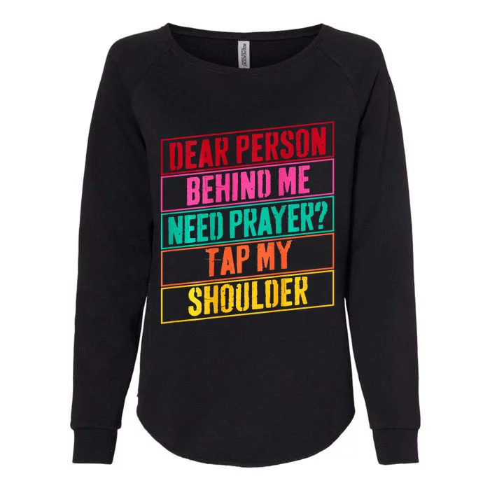 Dear Person Behind Me Need Prayer Tap My Shoulder Womens California Wash Sweatshirt