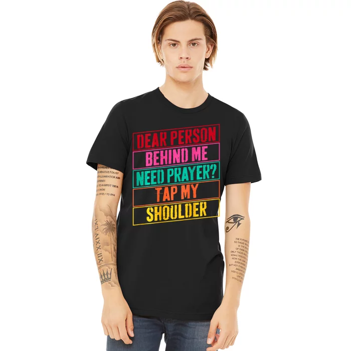 Dear Person Behind Me Need Prayer Tap My Shoulder Premium T-Shirt