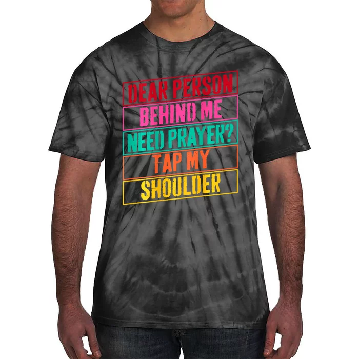 Dear Person Behind Me Need Prayer Tap My Shoulder Tie-Dye T-Shirt