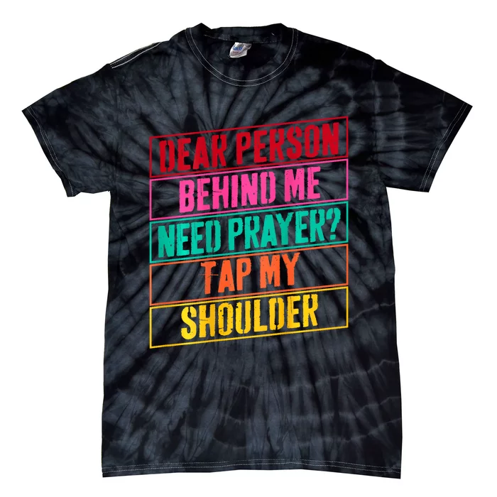 Dear Person Behind Me Need Prayer Tap My Shoulder Tie-Dye T-Shirt