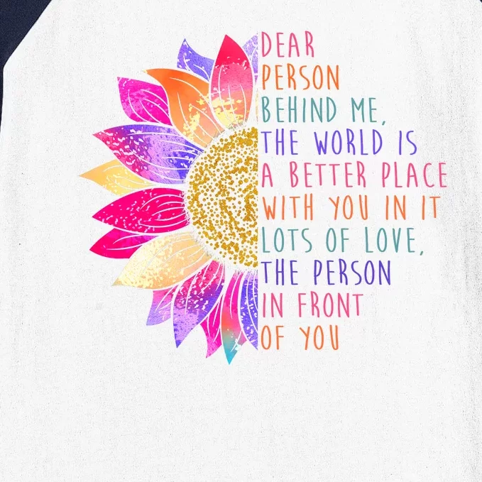 Dear Person Behind Me The World Is A Better Place With You In It Baseball Sleeve Shirt