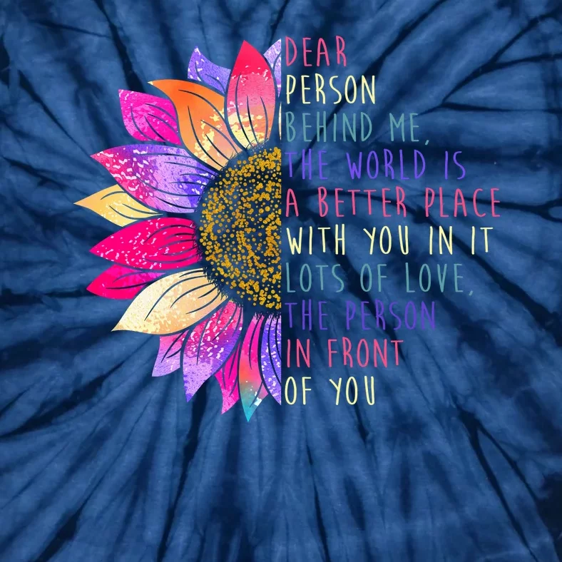 Dear Person Behind Me The World Is A Better Place With You In It Tie-Dye T-Shirt