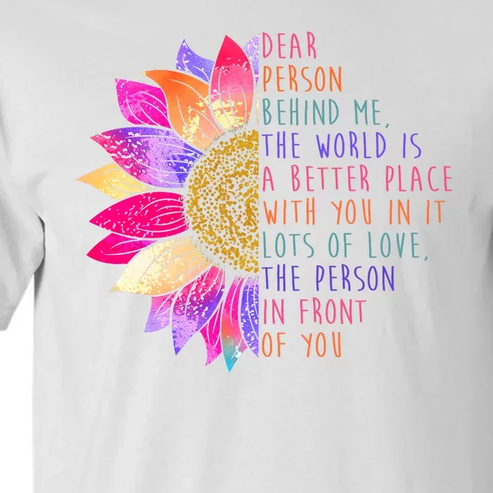 Dear Person Behind Me The World Is A Better Place With You In It Tall T-Shirt