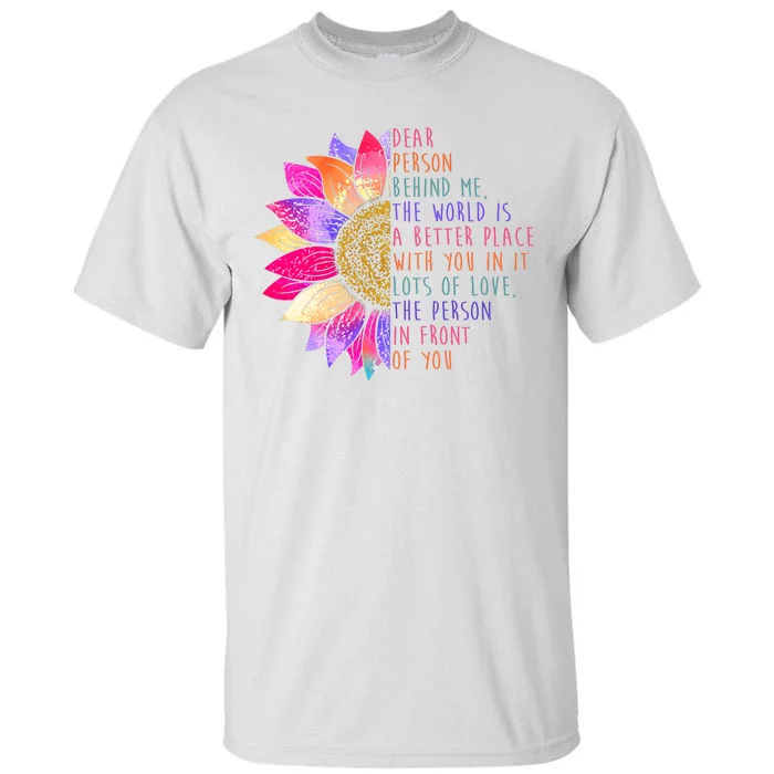 Dear Person Behind Me The World Is A Better Place With You In It Tall T-Shirt