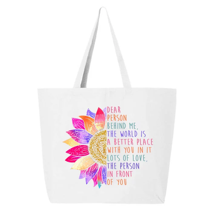 Dear Person Behind Me The World Is A Better Place With You In It 25L Jumbo Tote