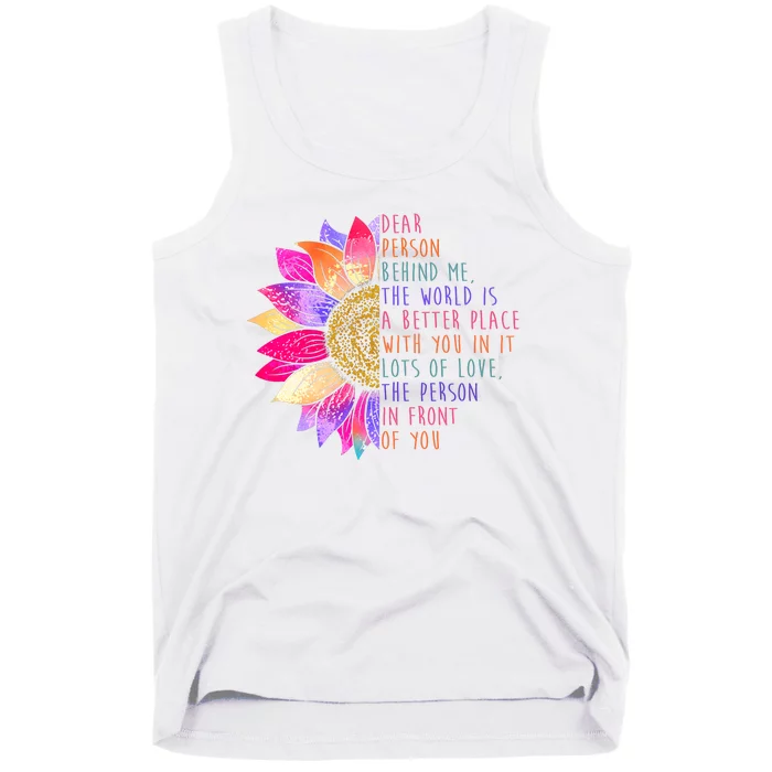 Dear Person Behind Me The World Is A Better Place With You In It Tank Top