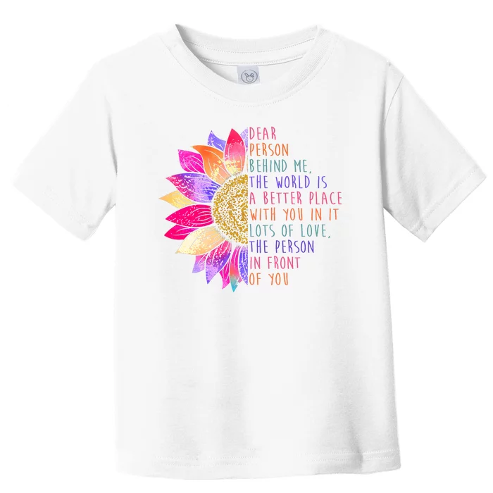 Dear Person Behind Me The World Is A Better Place With You In It Toddler T-Shirt