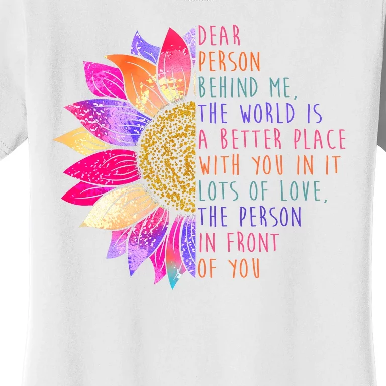 Dear Person Behind Me The World Is A Better Place With You In It Women's T-Shirt