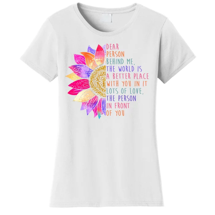 Dear Person Behind Me The World Is A Better Place With You In It Women's T-Shirt