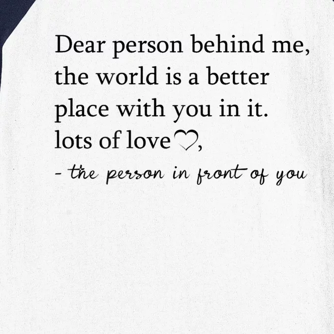 Dear Person Behind Me The World Is A Better Place With You Baseball Sleeve Shirt