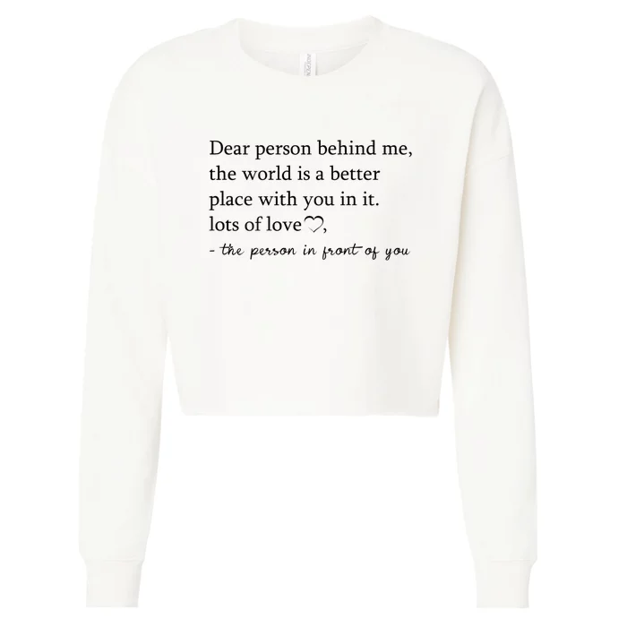 Dear Person Behind Me The World Is A Better Place With You Cropped Pullover Crew