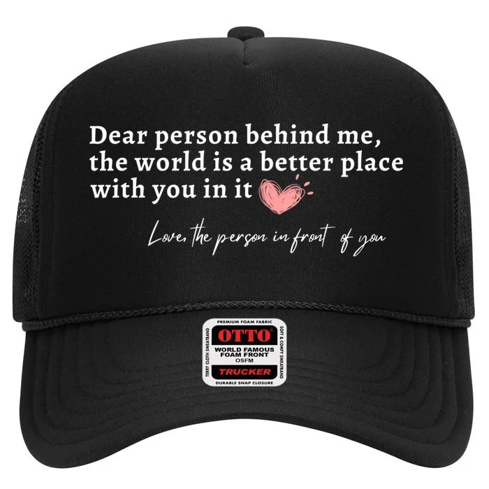 Dear Person Behind Me The World Is A Better Place With You High Crown Mesh Trucker Hat