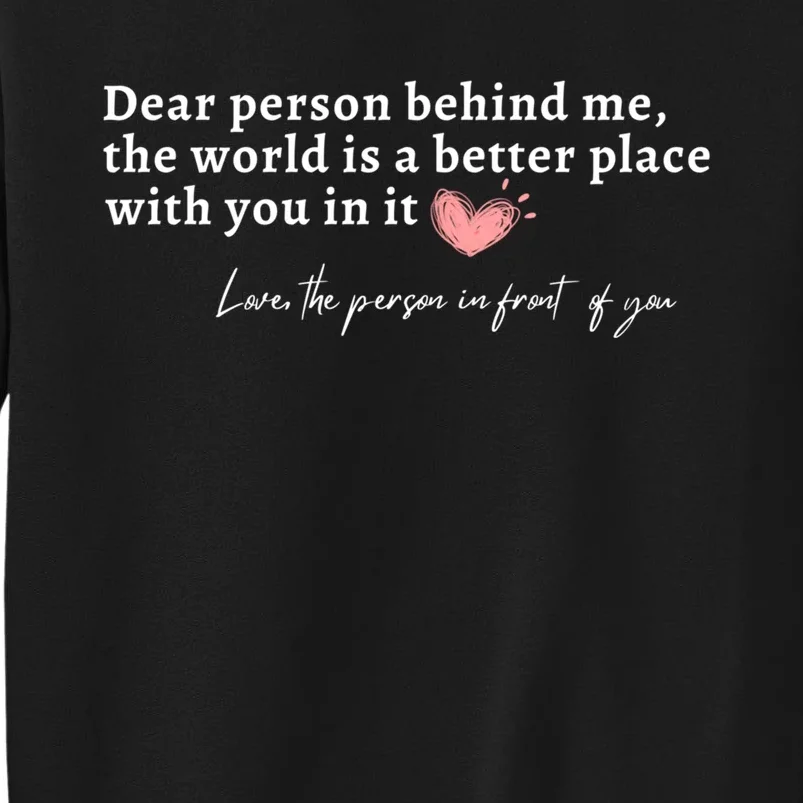 Dear Person Behind Me The World Is A Better Place With You Sweatshirt