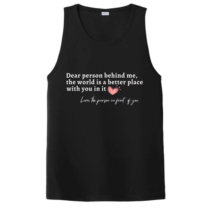 Dear Person Behind Me The World Is A Better Place With You Performance Tank