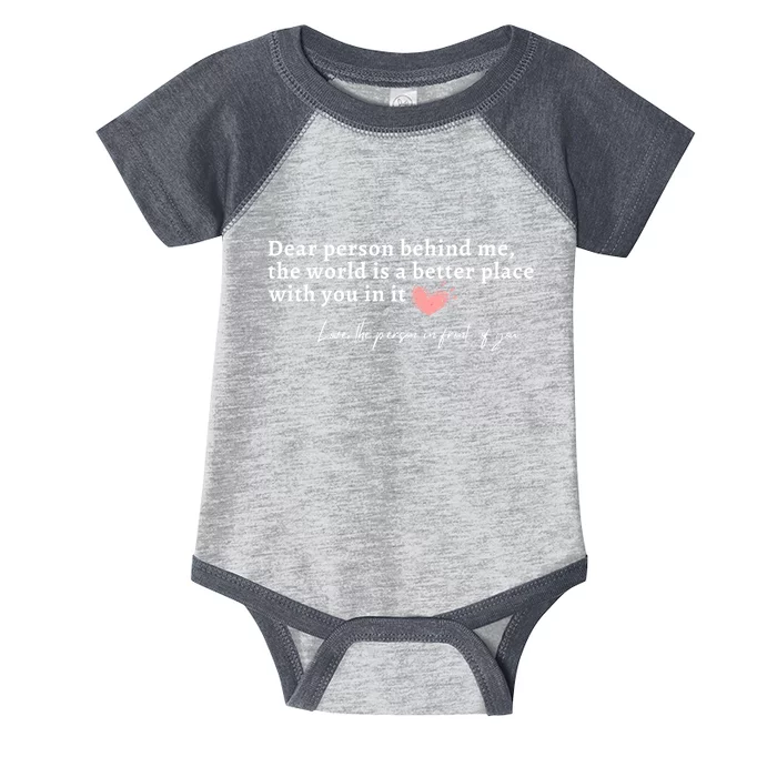 Dear Person Behind Me The World Is A Better Place With You Infant Baby Jersey Bodysuit