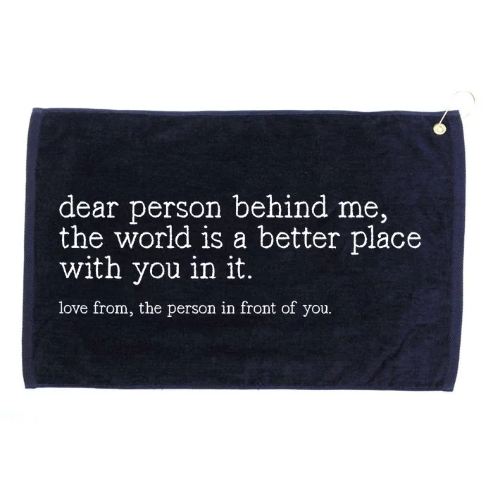 Dear Person Behind Me The World Is A Better Place With You Grommeted Golf Towel