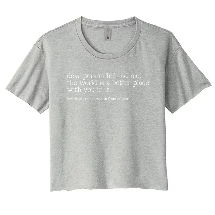 Dear Person Behind Me The World Is A Better Place With You Women's Crop Top Tee