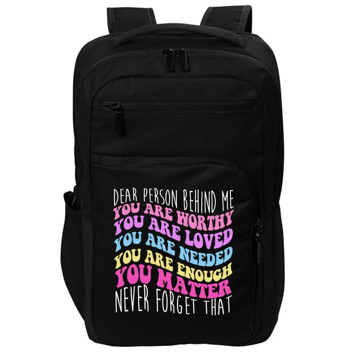 Dear Person Behind Me You Are Worthy Never Forget That Quote Impact Tech Backpack