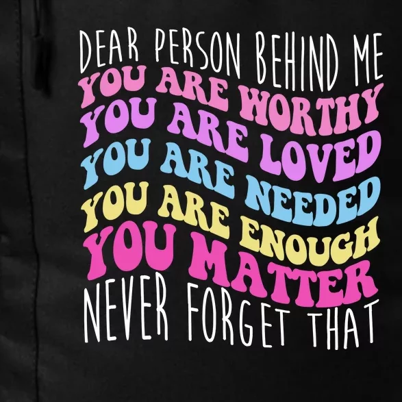 Dear Person Behind Me You Are Worthy Never Forget That Quote Daily Commute Backpack