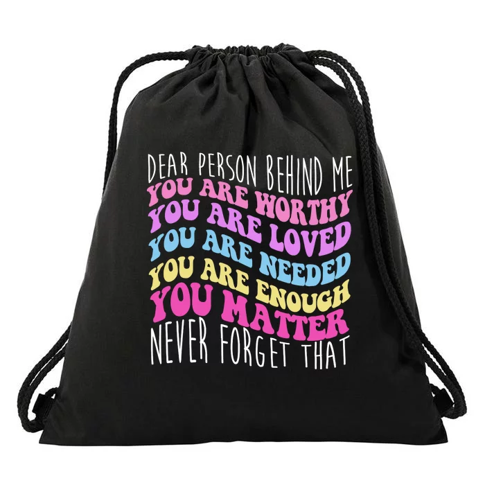 Dear Person Behind Me You Are Worthy Never Forget That Quote Drawstring Bag