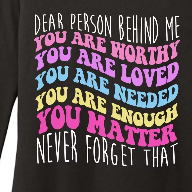 Dear Person Behind Me You Are Worthy Never Forget That Quote Womens CVC Long Sleeve Shirt