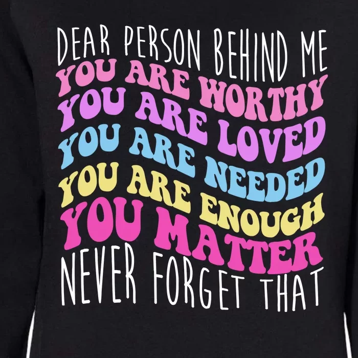 Dear Person Behind Me You Are Worthy Never Forget That Quote Womens California Wash Sweatshirt