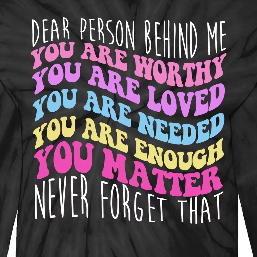 Dear Person Behind Me You Are Worthy Never Forget That Quote Tie-Dye Long Sleeve Shirt