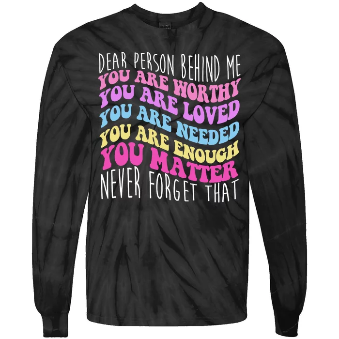 Dear Person Behind Me You Are Worthy Never Forget That Quote Tie-Dye Long Sleeve Shirt