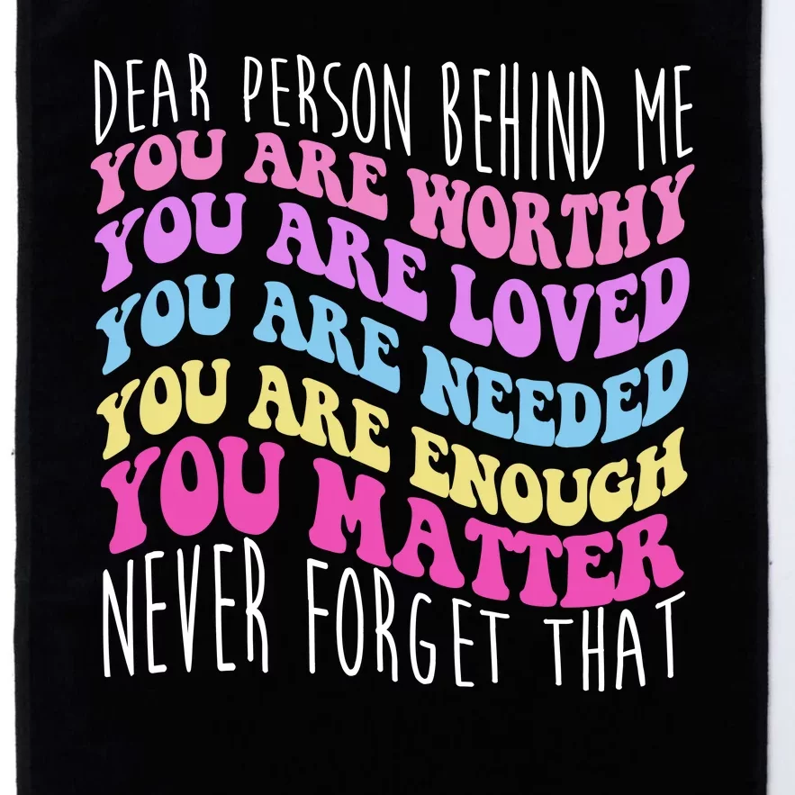 Dear Person Behind Me You Are Worthy Never Forget That Quote Platinum Collection Golf Towel