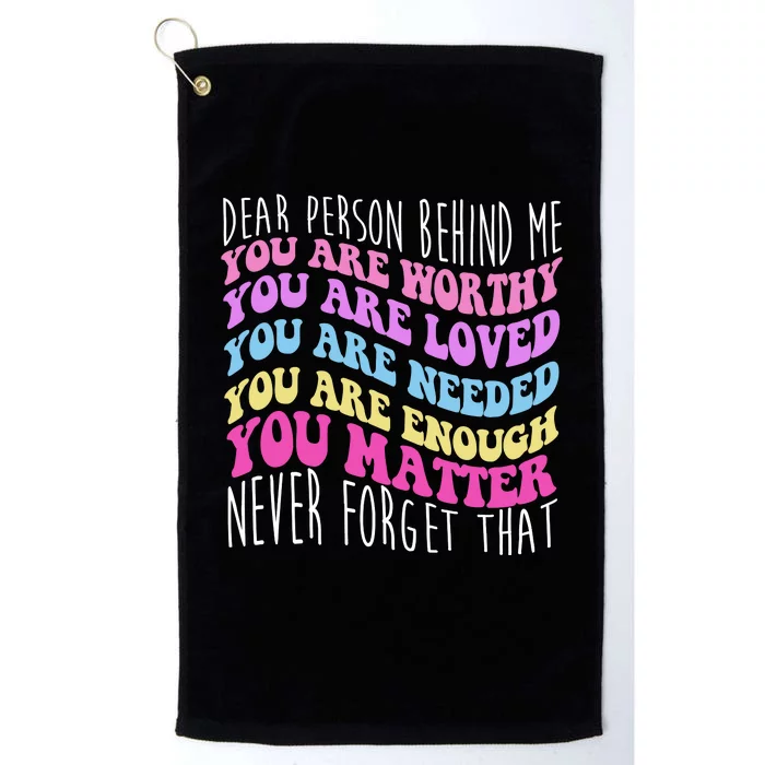 Dear Person Behind Me You Are Worthy Never Forget That Quote Platinum Collection Golf Towel