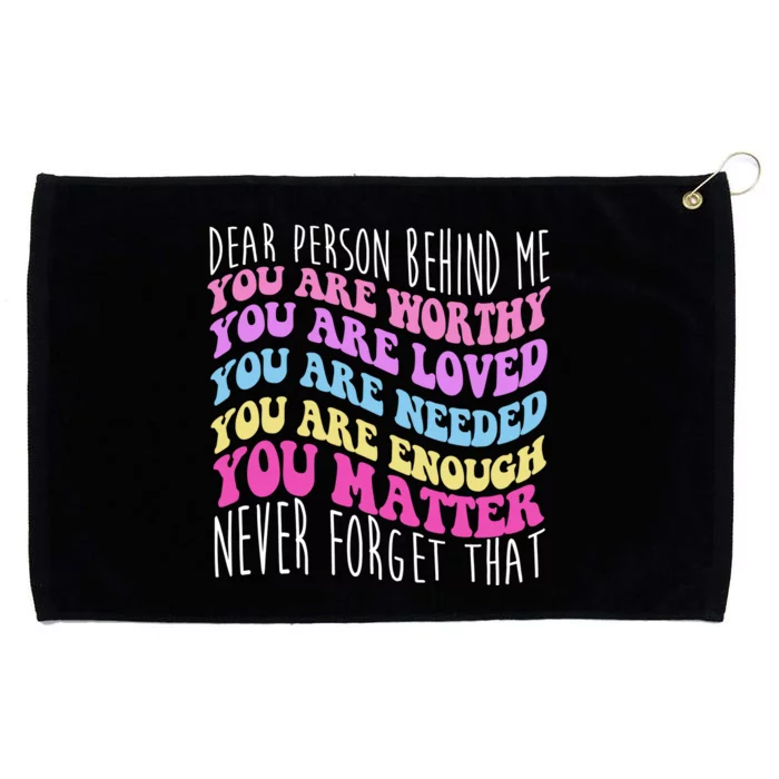 Dear Person Behind Me You Are Worthy Never Forget That Quote Grommeted Golf Towel