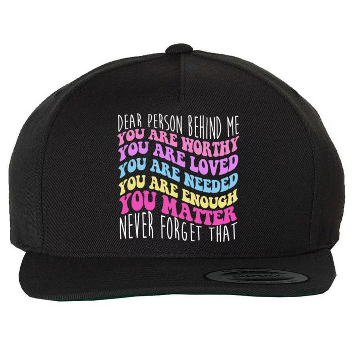 Dear Person Behind Me You Are Worthy Never Forget That Quote Wool Snapback Cap