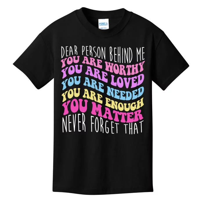 Dear Person Behind Me You Are Worthy Never Forget That Quote Kids T-Shirt