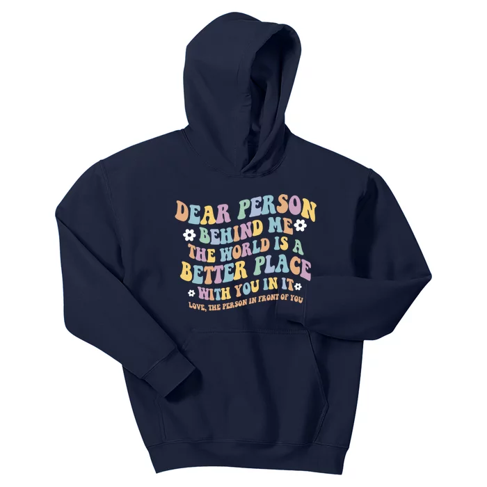 Dear Person Behind Me The World Is A Better Place Love Funny Kids Hoodie