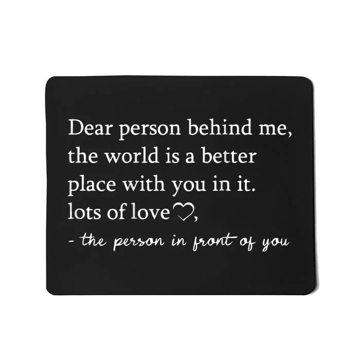 Dear Person Behind Me On Back To The Person Behind Me Mousepad