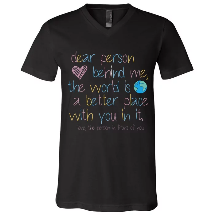 Dear Person Behind Me The World Is A Better Place With You V-Neck T-Shirt