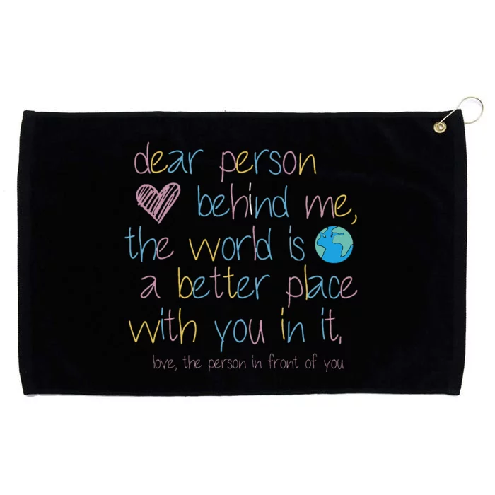 Dear Person Behind Me The World Is A Better Place With You Grommeted Golf Towel